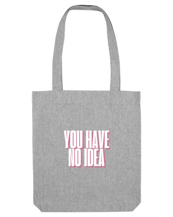 You Have No Idea Heather Grey