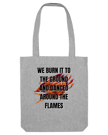 WE BURN IT TO THE GROUND Heather Grey