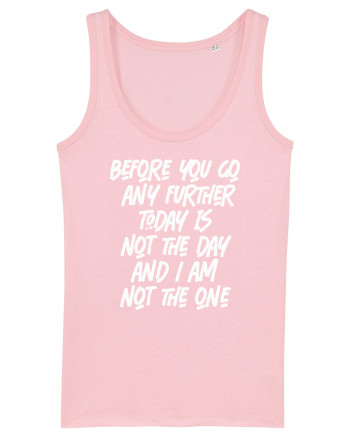 Before You Go Any Further Today Is Not The Day And I Am Not The One Cotton Pink