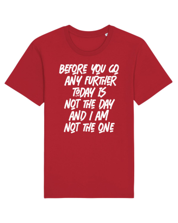Before You Go Any Further Today Is Not The Day And I Am Not The One Red