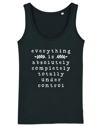 Everything Is Absolutely Completely Totally Under Control Black