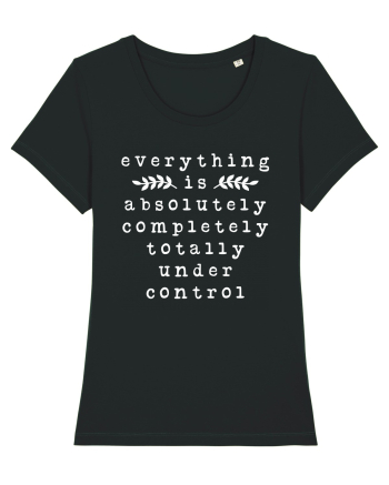 Everything Is Absolutely Completely Totally Under Control Black