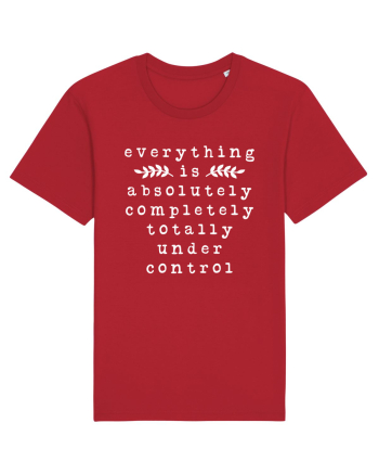 Everything Is Absolutely Completely Totally Under Control Red