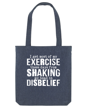 I Get Most Of My Exercise These Days From shaking My Head In Disbelief Midnight Blue