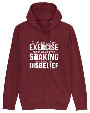 I Get Most Of My Exercise These Days From shaking My Head In Disbelief Burgundy