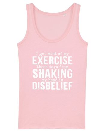 I Get Most Of My Exercise These Days From shaking My Head In Disbelief Cotton Pink