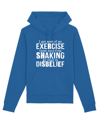 I Get Most Of My Exercise These Days From shaking My Head In Disbelief Royal Blue