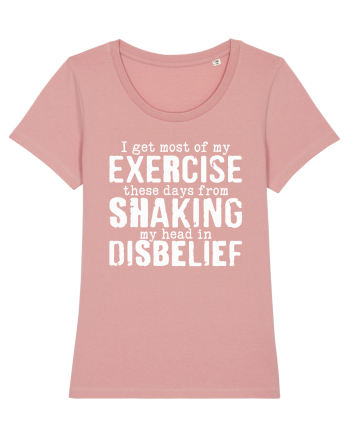 I Get Most Of My Exercise These Days From shaking My Head In Disbelief Canyon Pink