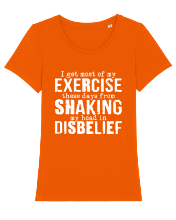 I Get Most Of My Exercise These Days From shaking My Head In Disbelief Bright Orange