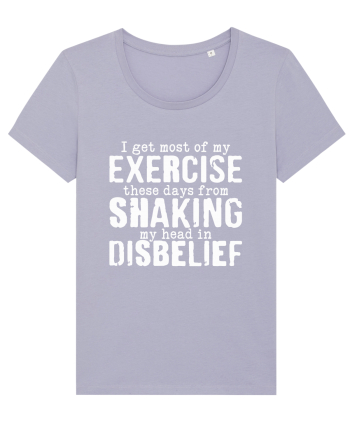 I Get Most Of My Exercise These Days From shaking My Head In Disbelief Lavender