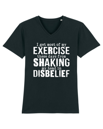 I Get Most Of My Exercise These Days From shaking My Head In Disbelief Black