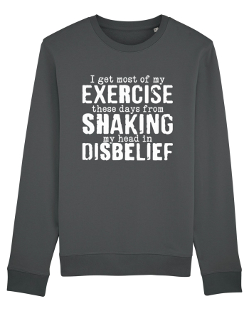 I Get Most Of My Exercise These Days From shaking My Head In Disbelief Anthracite