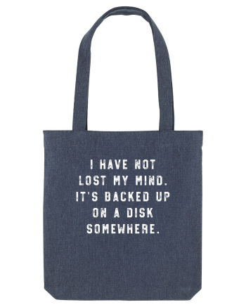 I Have Not Lost My Mind. It's Backed Up On A Disk Somewhere. Midnight Blue