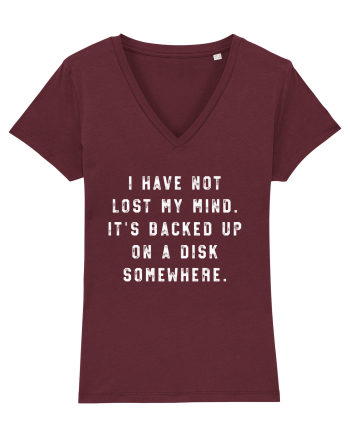 I Have Not Lost My Mind. It's Backed Up On A Disk Somewhere. Burgundy