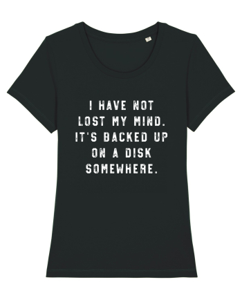 I Have Not Lost My Mind. It's Backed Up On A Disk Somewhere. Black