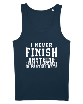 I Never Finish Anything I Have A Black Belt In Partial Arts Navy