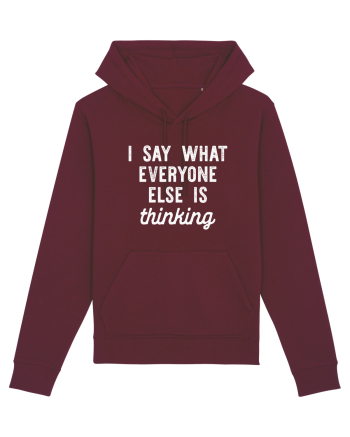 I Say What Everyone Else Is Thinking Burgundy
