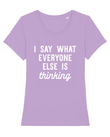 I Say What Everyone Else Is Thinking Lavender Dawn