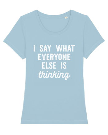 I Say What Everyone Else Is Thinking Sky Blue
