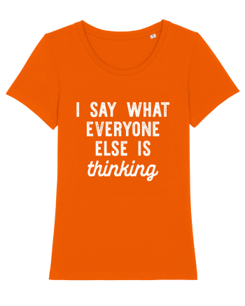 I Say What Everyone Else Is Thinking Bright Orange