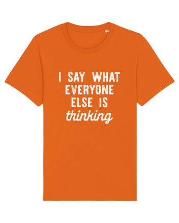 I Say What Everyone Else Is Thinking Bright Orange