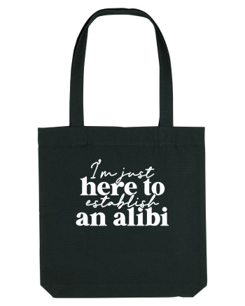 I'm Just Here To Establish An Alibi Black