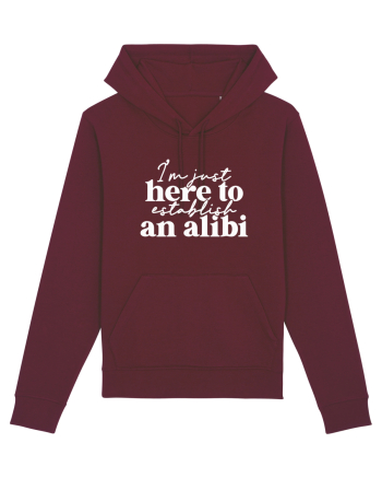 I'm Just Here To Establish An Alibi Burgundy