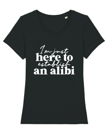 I'm Just Here To Establish An Alibi Black