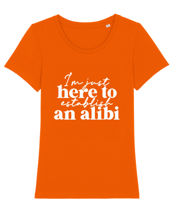 I'm Just Here To Establish An Alibi Bright Orange