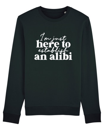 I'm Just Here To Establish An Alibi Black