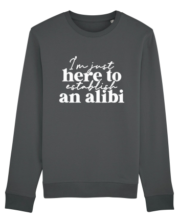 I'm Just Here To Establish An Alibi Anthracite