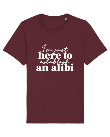 I'm Just Here To Establish An Alibi Burgundy