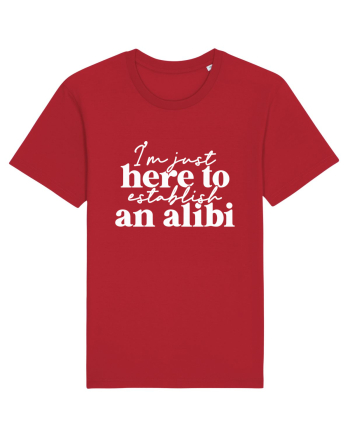 I'm Just Here To Establish An Alibi Red