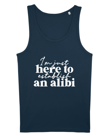 I'm Just Here To Establish An Alibi Navy