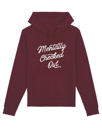 Mentally Checked Out Burgundy