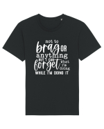 Not To Brag Or Anything, But I Can Forget What I'm Doing While I'm Doing It Tricou mânecă scurtă Unisex Rocker