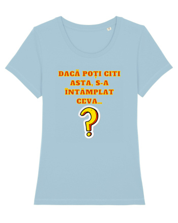 DACĂ POȚI CITI ASTA, S-A ÎNTÂMPLAT CEVA... Sky Blue