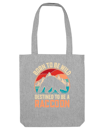 Born to be wild destined to be a raccoon Heather Grey