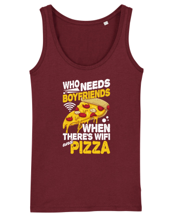 Who needs boyfriends when there's wifi and pizza Burgundy