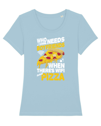 Who needs boyfriends when there's wifi and pizza Sky Blue