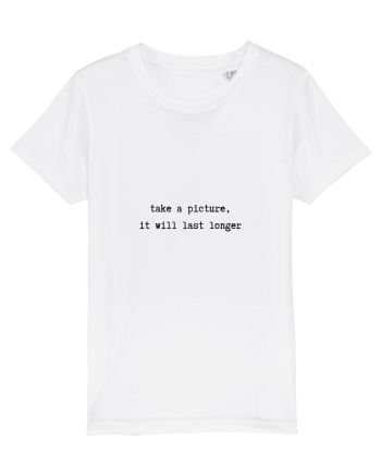 take a picture, it will last longer White