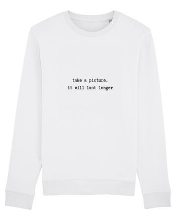 take a picture, it will last longer White