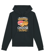 In a world full of choices, choose sushi Hanorac Unisex Drummer