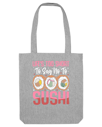 Life's too short to say no to sushi Heather Grey