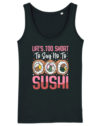 Life's too short to say no to sushi Black