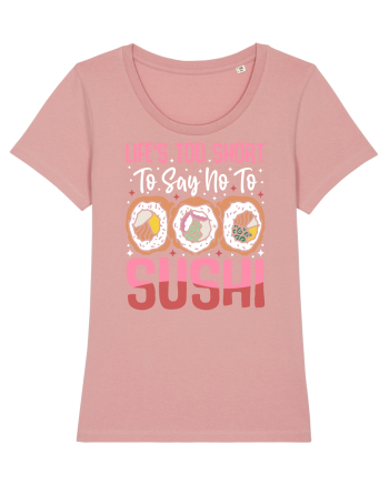 Life's too short to say no to sushi Canyon Pink