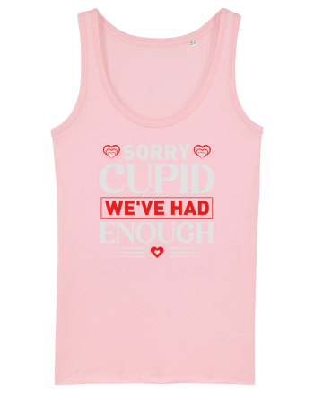 pentru îndrăgostiți - Sorry cupid we ve had enough Cotton Pink