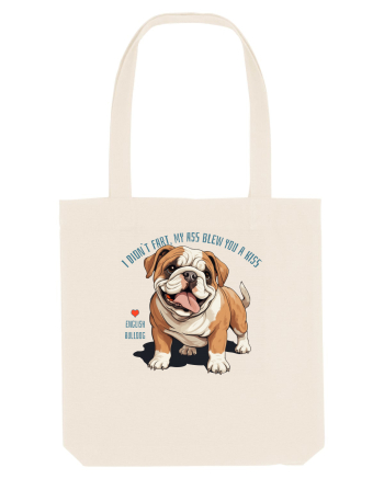 I DIDN`T FART, MY ASS BLEW YOU A KISS - BULLDOG ENGLEZ Natural