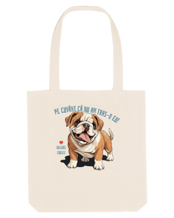 PE CUVANT CA N-AM TRAS-O EU! - BULLDOG ENGLEZ Natural