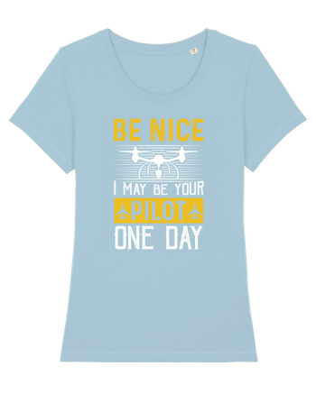 pt pasionații de drone - Be nice I may be your pilot one day Sky Blue